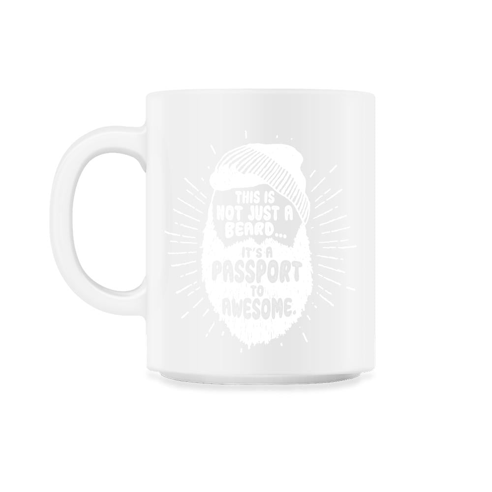 This Is Not Just A Beard, It’s A Passport To Awesome Meme graphic - 11oz Mug - White