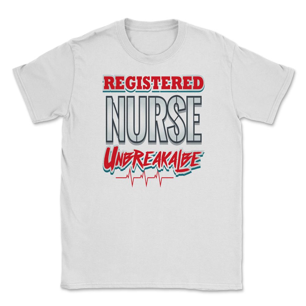 Registered Nurse Unbreakable Funny Humor RN T-Shirt Unisex T-Shirt - White