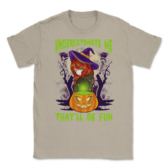 Underestimate Me That’ll Be Fun Halloween Witch Unisex T-Shirt - Cream