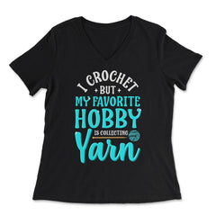 I Crochet But My Favorite Hobby Is Collecting Yarn Meme graphic - Women's V-Neck Tee - Black