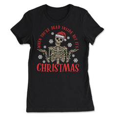 When You're Dead Inside But It's Christmas Skeleton graphic - Women's Tee - Black