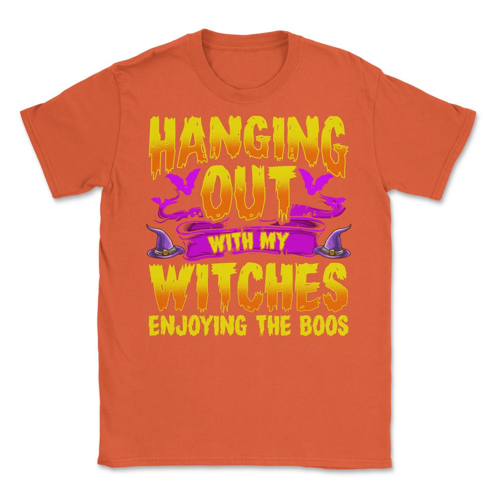 Hanging Out with my Witches Enjoying the Boos Unisex T-Shirt - Orange