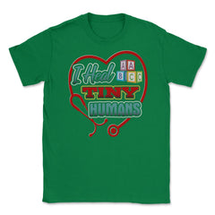 Pediatric Nurse Heal Tiny Humans Funny Humor T-Shirt Unisex T-Shirt - Green