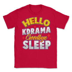 Hello K-Drama Goodbye Sleep Korean Drama Funny design Unisex T-Shirt - Red