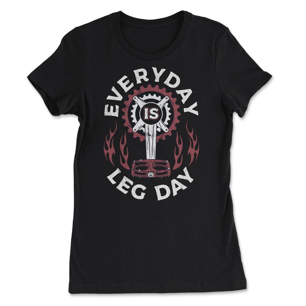 Every Day is Leg Day Cycling & Bicycle Riders product - Women's Tee - Black