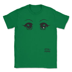 Anime Please! Eyes T-Shirt Gifts Shirt  Unisex T-Shirt - Green