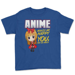 Anime Makes Me Happy You, not so much Gifts design Youth Tee - Royal Blue