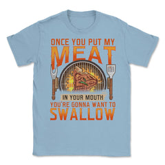 Once You Put My Meat In Your Mouth Funny Retro Grilling BBQ print - Light Blue