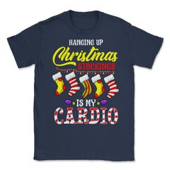 Hanging up Christmas stockings is my cardio Unisex T-Shirt - Navy