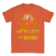 Witches with Hitches Camping Funny Halloween Unisex T-Shirt - Orange