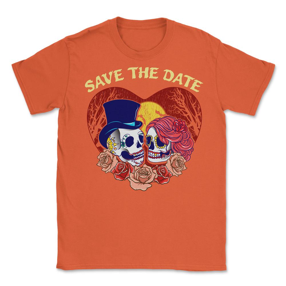 Save the Date Romantic Sugar Skulls Funny Hallowee Unisex T-Shirt - Orange