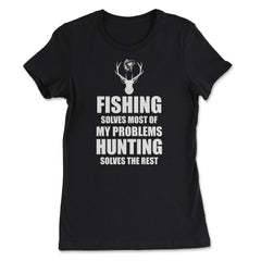 Funny Fishing Solves Most Of My Problems Hunting Humor print - Women's Tee - Black