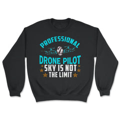 Professional Drone Pilot Sky Is Not The Limit design - Unisex Sweatshirt - Black