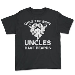 Only the Best Uncles Have Beards Funny Humorous Gift product - Youth Tee - Black