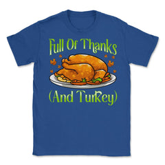 Full of Thanks and Turkey Funny Thanksgiving Design Gift graphic - Royal Blue