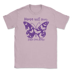 Mama Will Never Leave You Unisex T-Shirt - Light Pink