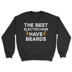 Best Electricians Have Beards Funny Humorous graphic - Unisex Sweatshirt - Black