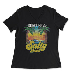 Don't Be A Salty Beach Summertime Summer Beach Vacation design - Women's V-Neck Tee - Black
