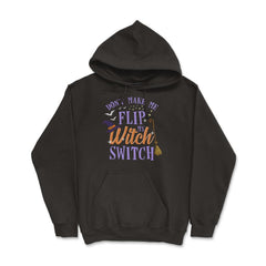 Do not Make Me Flip my Witch Switch Halloween Gift Hoodie - Black