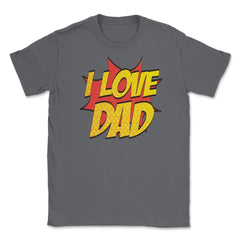 I Love Dad T-Shirt Comic Style Fathers Day Tee Shirt Gift Unisex - Smoke Grey
