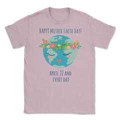 Happy Mother Earth Day Unisex T-Shirt - Light Pink
