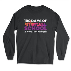 100 Days of Virtual School & Here I am Killing it Design design - Long Sleeve T-Shirt - Black