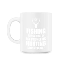 Funny Fishing Solves Most Of My Problems Hunting Humor print - 11oz Mug - White