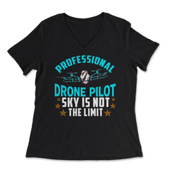 Professional Drone Pilot Sky Is Not The Limit design - Women's V-Neck Tee - Black