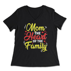 Mom The Heart Of The Family Mother’s Day Quote graphic - Women's V-Neck Tee - Black