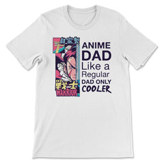 Anime Dad Like A Regular Dad Only Cooler For Anime Lovers product - Premium Unisex T-Shirt - White