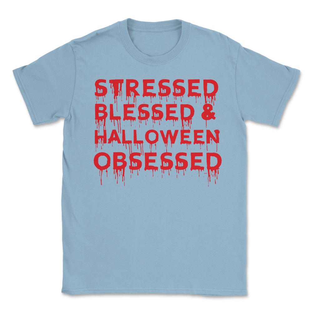 Stressed Blessed & Halloween Obsessed Bloody Humor Unisex T-Shirt - Light Blue