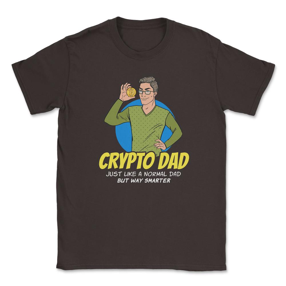 Bitcoin Crypto Dad Just Like A Normal Dad But Way Smarter graphic - Brown