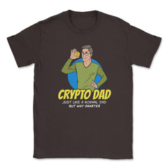 Bitcoin Crypto Dad Just Like A Normal Dad But Way Smarter graphic - Brown