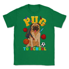 Pug To School Funny Back To School Pun Dog Lover product Unisex - Green