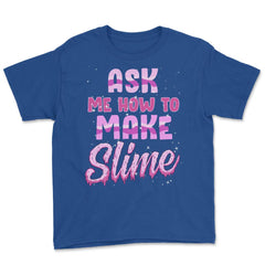 Ask me how to make Slime Funny Slime Design Gift graphic Youth Tee - Royal Blue