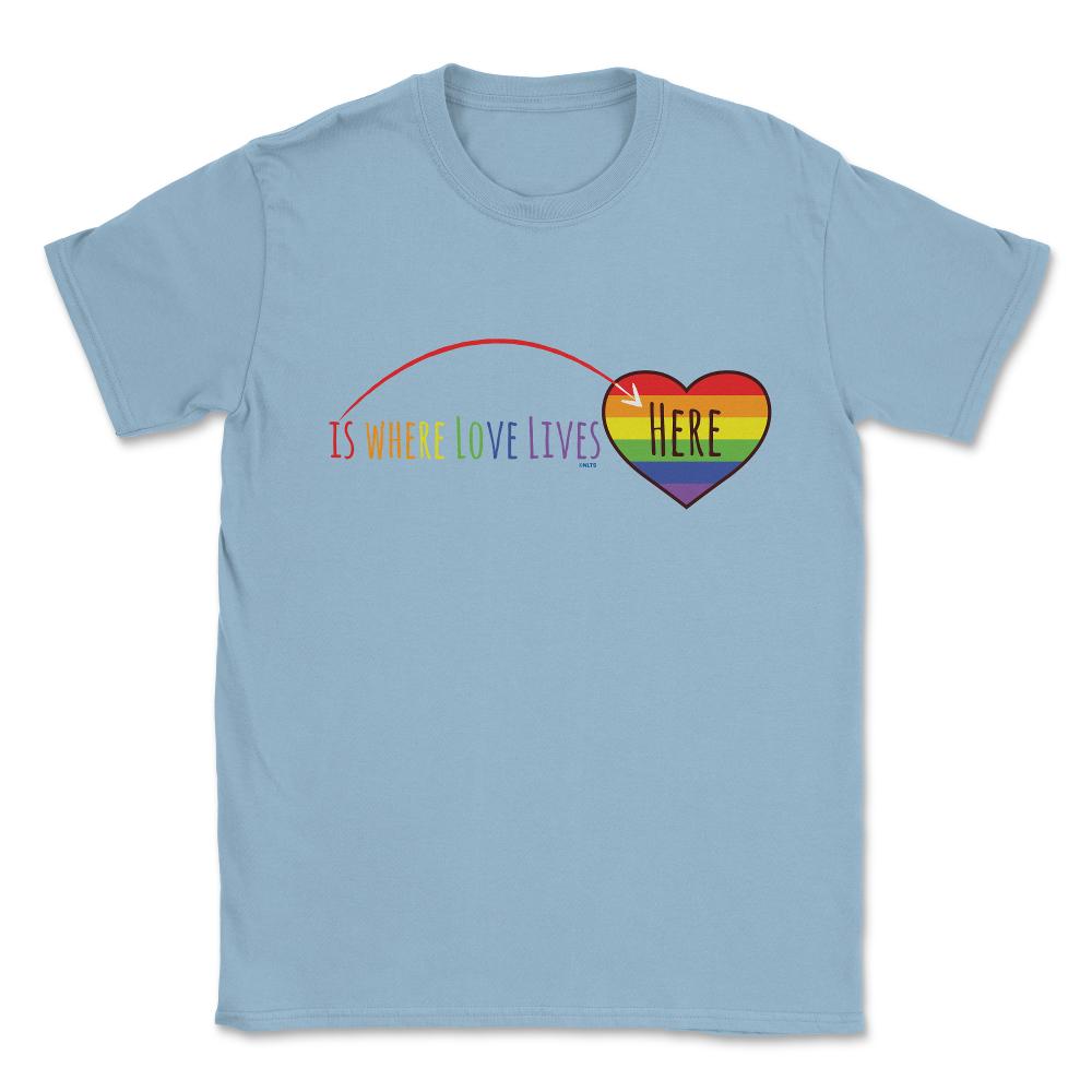 Here is where love lives t-shirt Unisex T-Shirt - Light Blue