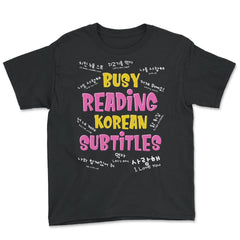 Busy Reading Korean Subtitles K Drama design - Youth Tee - Black