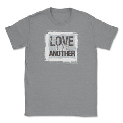 Just Love One Another Unisex T-Shirt - Grey Heather