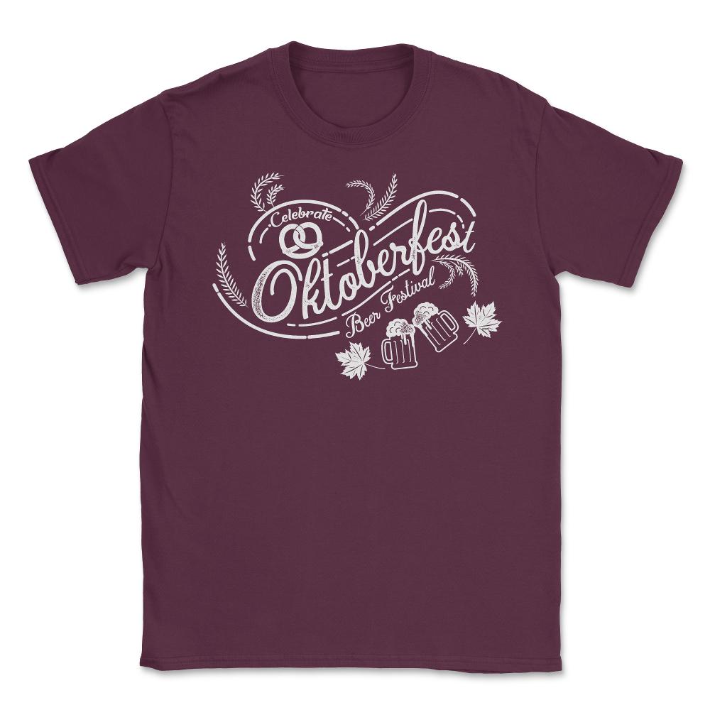 Celebrate Oktoberfest Beer Festival Shirt Gifts Unisex T-Shirt - Maroon