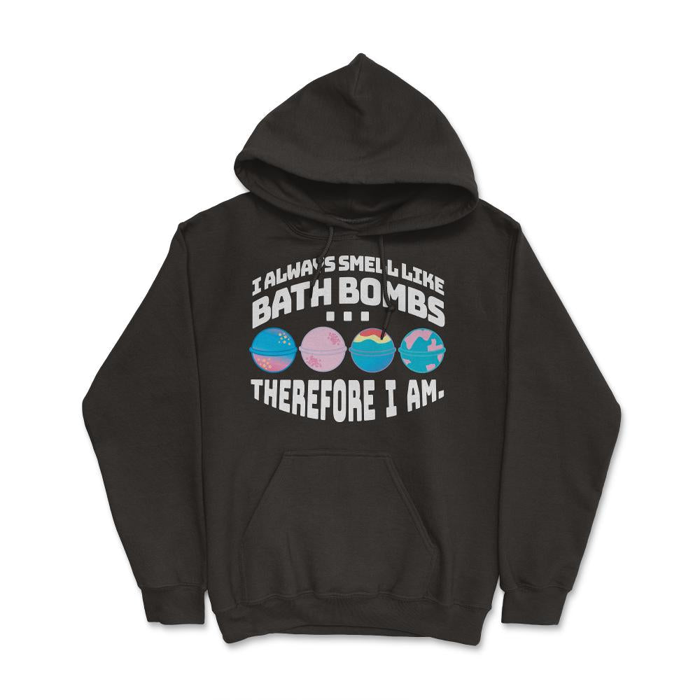 I Always Smell Like Bath Bombs Therefore I Am Meme graphic - Hoodie - Black