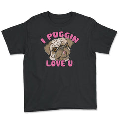 I Puggin love you Funny Humor Pug dog Gifts print Youth Tee - Black