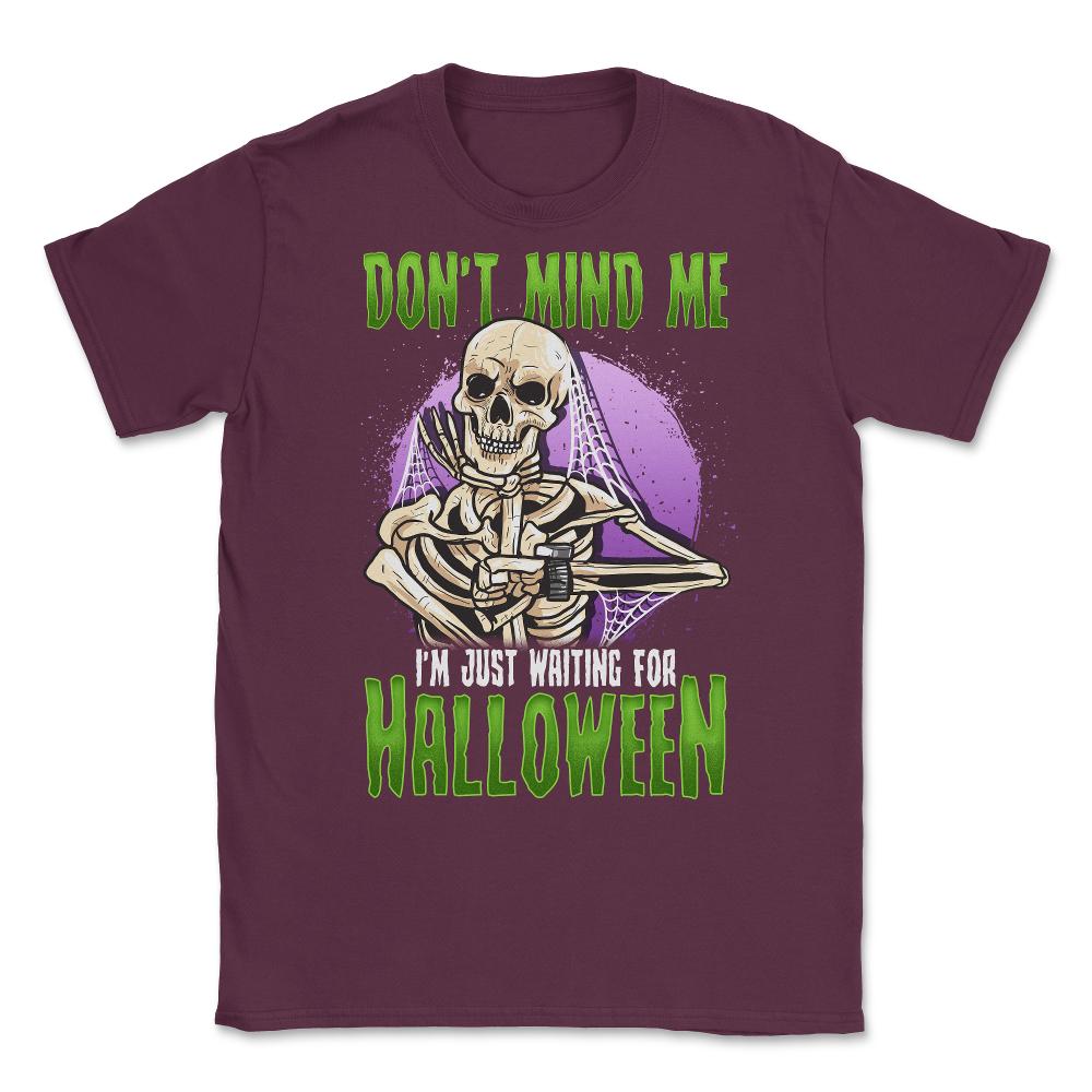 Waiting for Halloween Funny Skeleton Unisex T-Shirt - Maroon