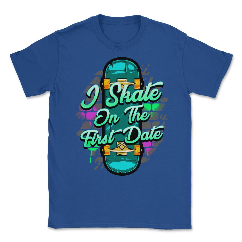I Skate on the First Date Graffiti Urban design Unisex T-Shirt - Royal Blue