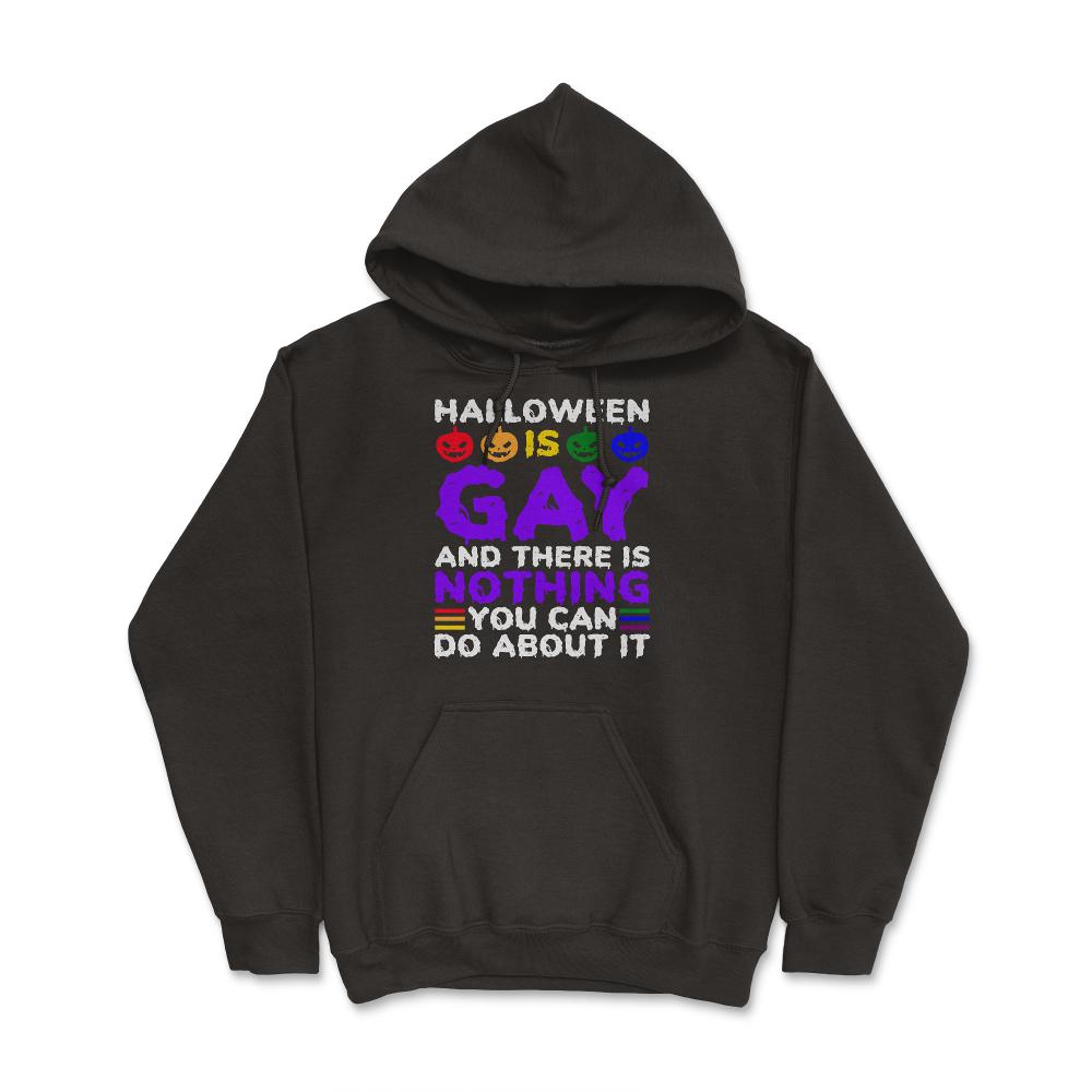 Halloween is Gay & There Is Nothing You Can Do About It design - Hoodie - Black