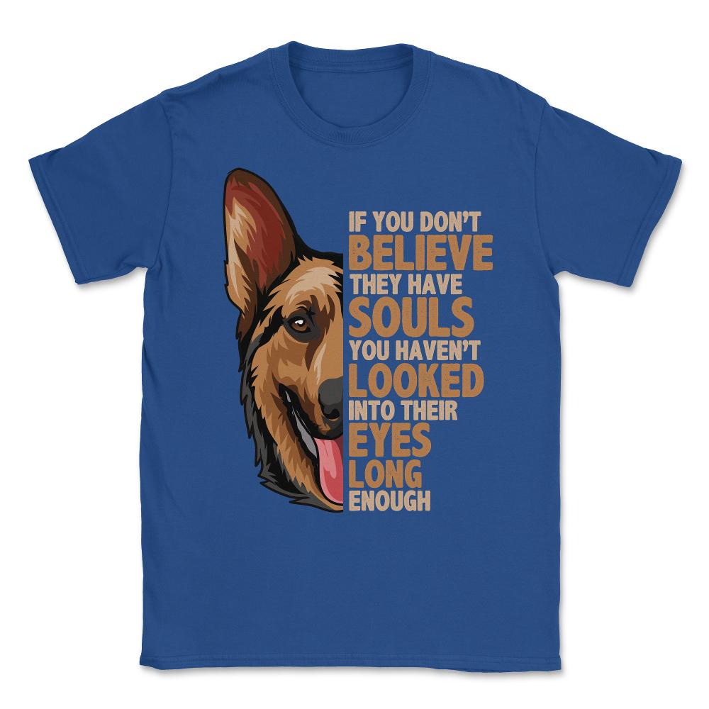 If you don't believe they have souls German Shepperd Lover print - Royal Blue