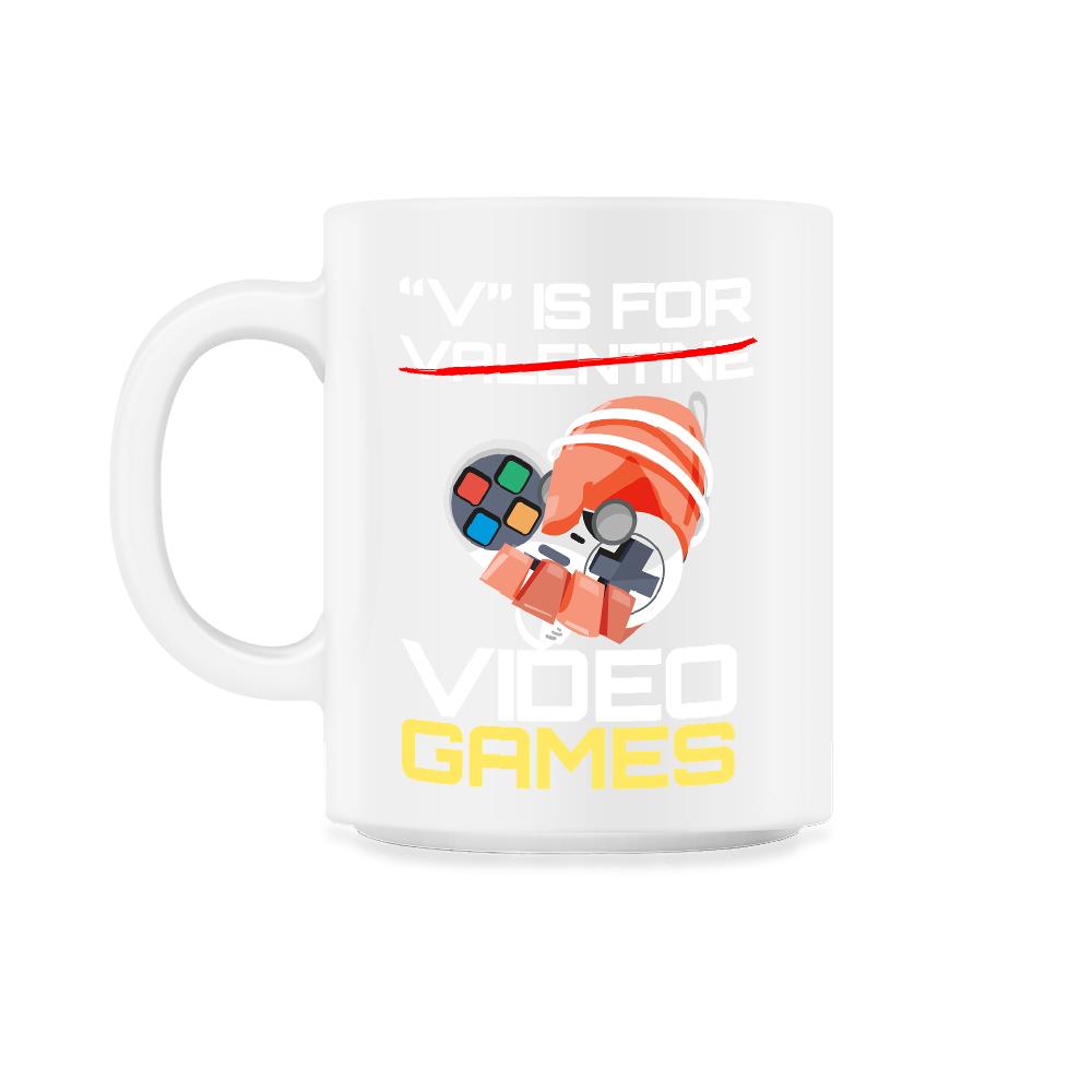 V Is For Video Games Valentine Video Game Funny design - 11oz Mug - White