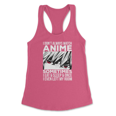 Anime Art, I Don’t Always Watch Anime Quote For Anime Fans design - Hot Pink