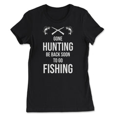 Funny Gone Hunting Be Back Soon To Go Fishing Humor product - Women's Tee - Black