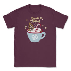 Cozy up for Christmas! Funny Humor T-Shirt Tee Gift Unisex T-Shirt - Maroon