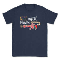 Nice until proven Naughty Funny Humor XMAS T-Shirt Tee Gift Unisex - Navy